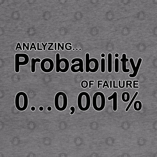 Analyzing peobabilty of failure... by Fashioned by You, Created by Me A.zed